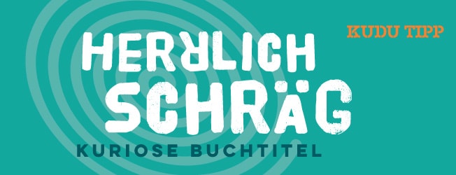 KUDU Tipp  Herrlich schräg, kuriose Buchtitel